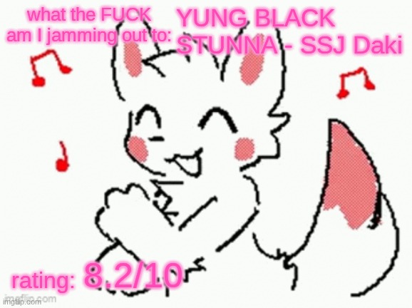 song check :3 | YUNG BLACK STUNNA - SSJ Daki; 8.2/10 | image tagged in song check 3 | made w/ Imgflip meme maker