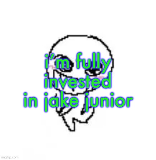 dumb stinky moron | i’m fully invested in jake junior | image tagged in dumb stinky moron | made w/ Imgflip meme maker