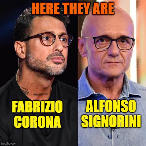 HERE THEY ARE; FABRIZIO CORONA; ALFONSO SIGNORINI | made w/ Imgflip meme maker