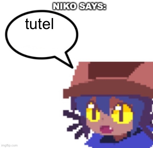 niko says | tutel | image tagged in niko says | made w/ Imgflip meme maker