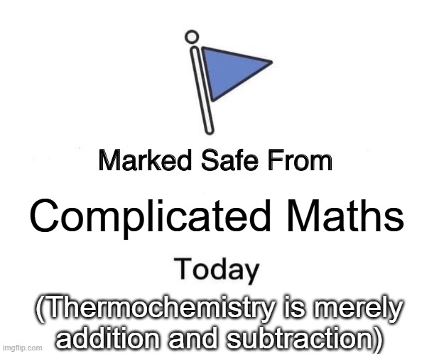 Thermochemistry is easy | Complicated Maths; (Thermochemistry is merely addition and subtraction) | image tagged in memes,marked safe from,pchem,thermochemistry,simple math | made w/ Imgflip meme maker