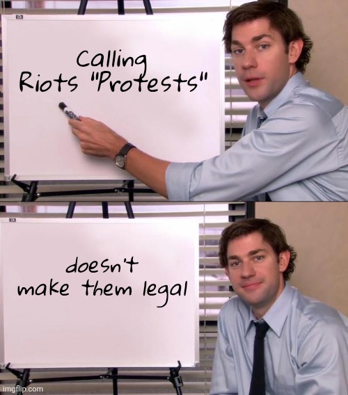 Libs love word games | Calling Riots "Protests"; doesn't make them legal | image tagged in jim halpert explains,word salad,alphabet soup,i call it _____,democrats democratting,liberal logic | made w/ Imgflip meme maker