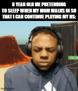 ultra relatable | 8 YEAR OLD ME PRETENDING TO SLEEP WHEN MY MOM WALKS IN SO THAT I CAN CONTINUE PLAYING MY DS: | image tagged in gifs,funny,relatable,childhood,memes | made w/ Imgflip video-to-gif maker