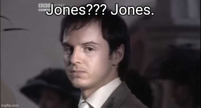 Jones | Jones??? Jones. | image tagged in jones | made w/ Imgflip meme maker