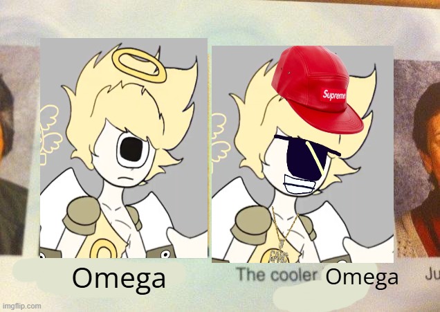 Greek Alphabet Lore Meme I made today | Omega; Omega | image tagged in the cooler daniel,omega,greek alphabet lore | made w/ Imgflip meme maker
