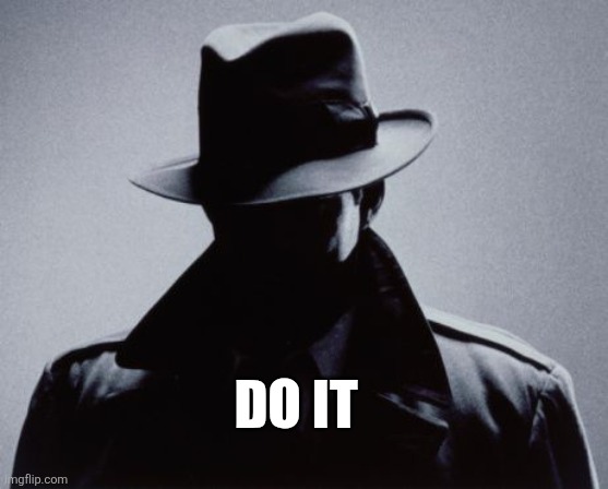Spy Silhouette | DO IT | image tagged in spy silhouette | made w/ Imgflip meme maker