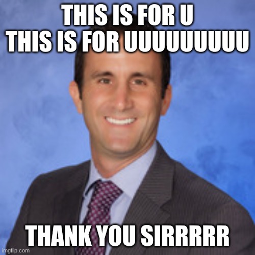 mr puppo | THIS IS FOR U THIS IS FOR UUUUUUUUU; THANK YOU SIRRRRR | image tagged in mr puppo | made w/ Imgflip meme maker