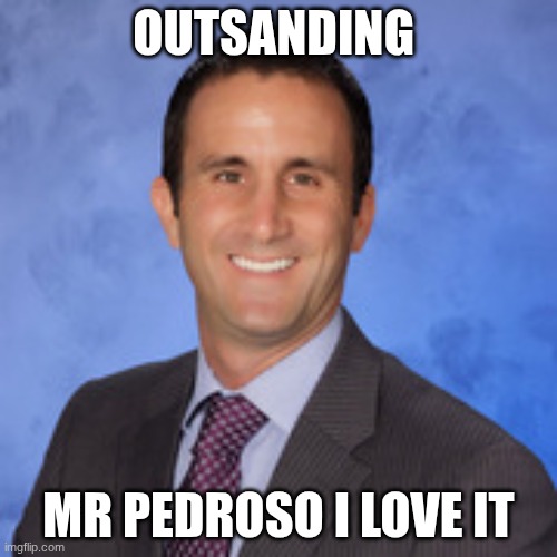 mr puppo | OUTSANDING; MR PEDROSO I LOVE IT | image tagged in mr puppo | made w/ Imgflip meme maker