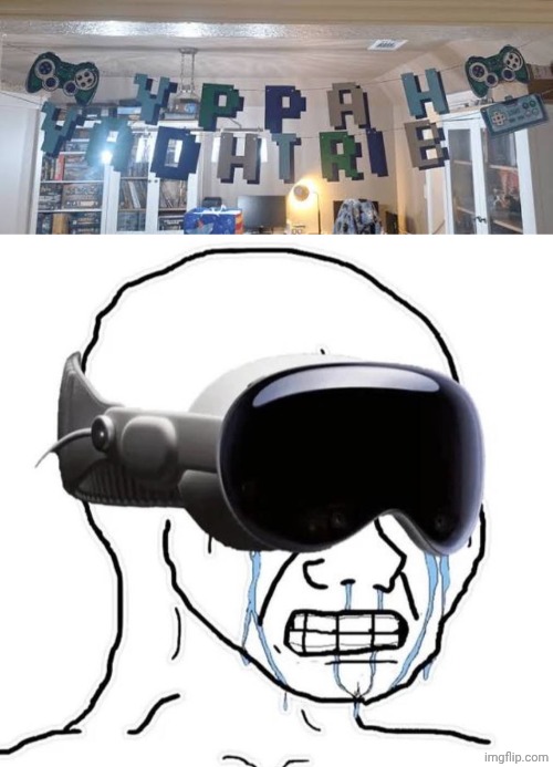 YPPAH YADHTRIB | image tagged in apple vision pro pain,happy birthday,letters,backwards,memes,you had one job | made w/ Imgflip meme maker