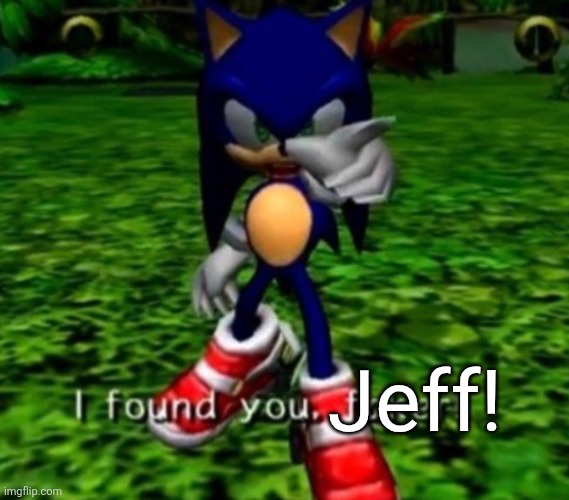 I found you faker | Jeff! | image tagged in i found you faker | made w/ Imgflip meme maker