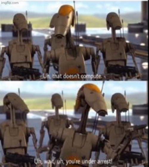 Battle Droid You're Under Arrest | image tagged in battle droid you're under arrest | made w/ Imgflip meme maker