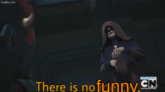 There is no funny. | image tagged in there is no funny | made w/ Imgflip meme maker
