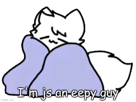 bk blanket | I'm js an eepy guy | image tagged in bk blanket | made w/ Imgflip meme maker