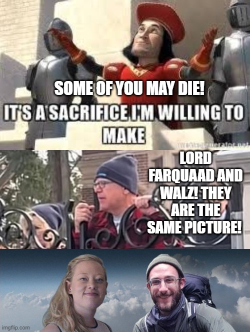 They are the same picture! | SOME OF YOU MAY DIE! LORD FARQUAAD AND WALZ! THEY ARE THE SAME PICTURE! | image tagged in sam elliott special kind of stupid | made w/ Imgflip meme maker