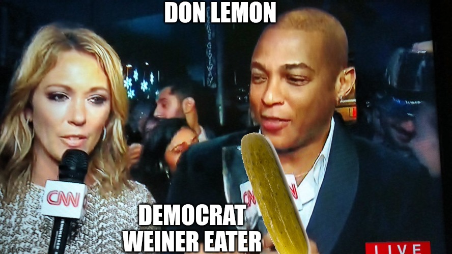 cnn don lemon | DON LEMON DEMOCRAT WEINER EATER | image tagged in cnn don lemon | made w/ Imgflip meme maker