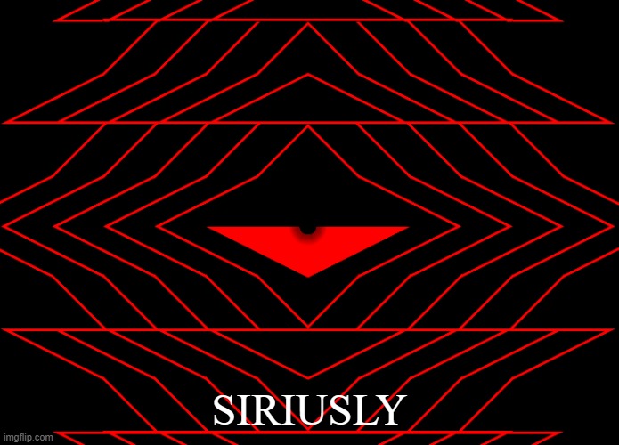 I think this is funny | SIRIUSLY | image tagged in sirius,siriusly,geometry dash,funny | made w/ Imgflip meme maker