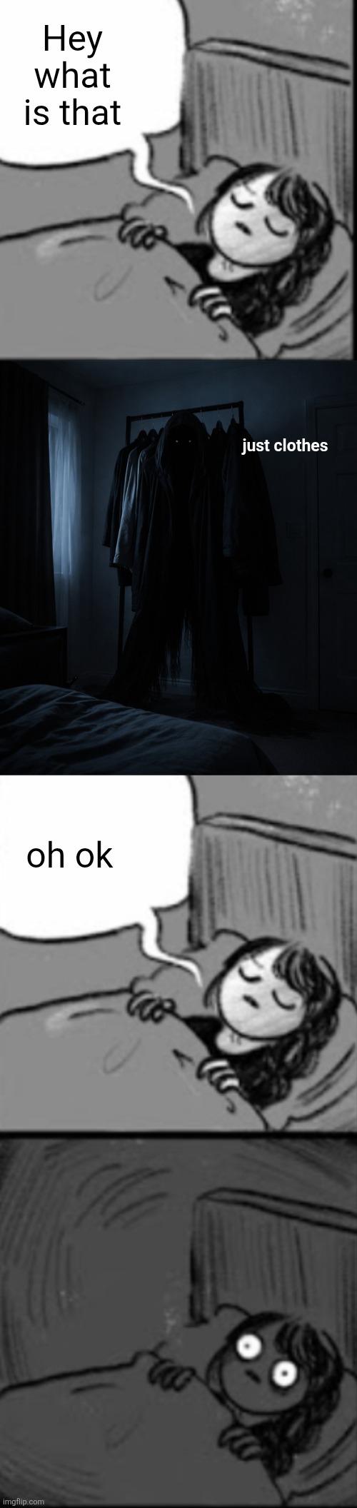 Wait a fcking second- | Hey what is that; just clothes; oh ok | image tagged in memes,dark,monsters,scary,hold up,clothes | made w/ Imgflip meme maker