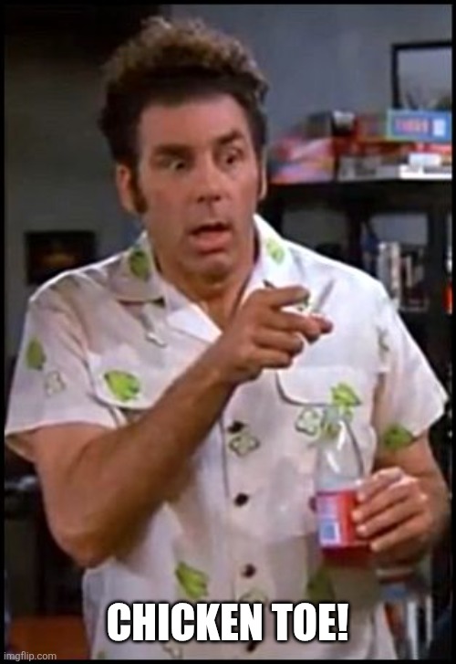 CHICKEN TOE! | image tagged in kramer blew my mind | made w/ Imgflip meme maker
