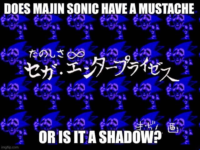 I think its a shadow | DOES MAJIN SONIC HAVE A MUSTACHE; OR IS IT A SHADOW? | image tagged in fun is infinite with sega enterprises signed by majin | made w/ Imgflip meme maker