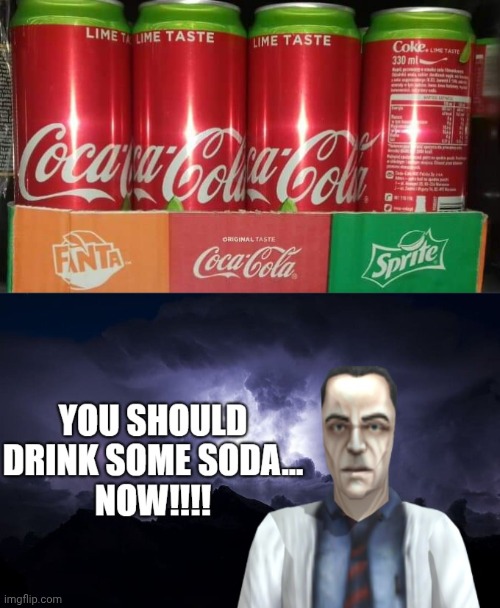 No Fanta, No Sprite but there's Coke soda | image tagged in you should drink some soda now,soda,you had one job,memes,coca-cola,coke | made w/ Imgflip meme maker