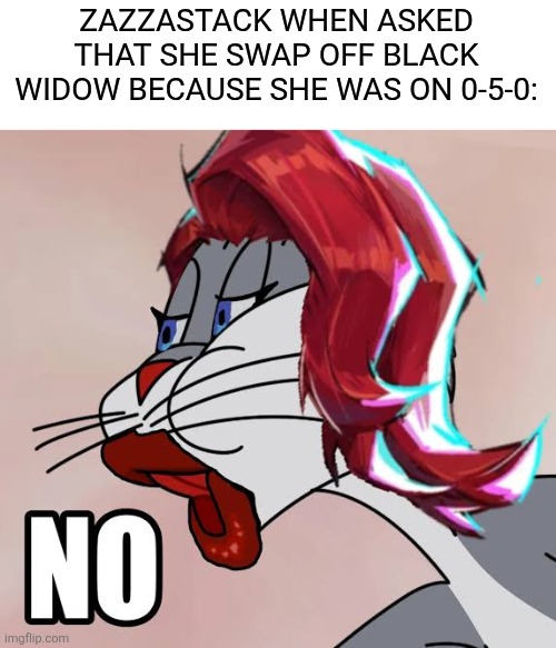 ZAZZASTACK WHEN ASKED THAT SHE SWAP OFF BLACK WIDOW BECAUSE SHE WAS ON 0-5-0: | image tagged in memes,funny,marvel rivals,drama,black widow,toxic | made w/ Imgflip meme maker