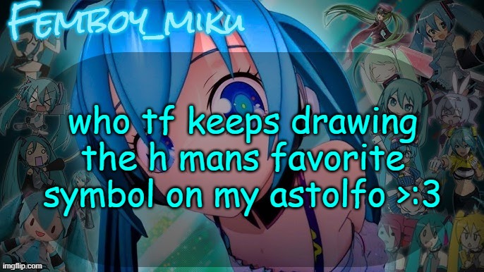 balls | who tf keeps drawing the h mans favorite symbol on my astolfo >:3 | image tagged in balls | made w/ Imgflip meme maker