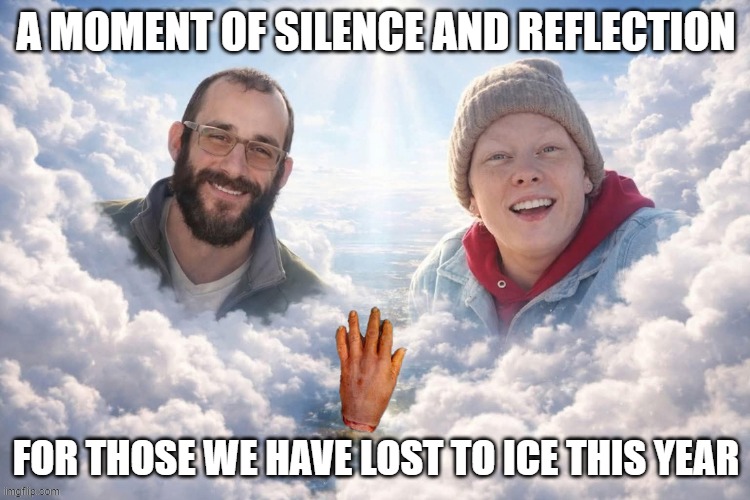 iceicebaby | A MOMENT OF SILENCE AND REFLECTION; FOR THOSE WE HAVE LOST TO ICE THIS YEAR | image tagged in ice,hand,rachel good,minneapolis | made w/ Imgflip meme maker