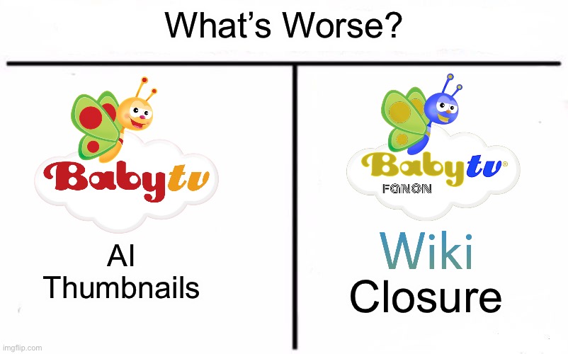 BabyTV Fanon’s Closure Is Even Worse Than BabyTV’s AI Slop Thumbnails | What’s Worse? AI Thumbnails; Closure | image tagged in who would win blank | made w/ Imgflip meme maker