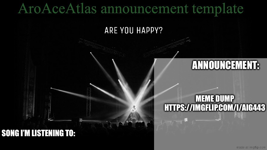 Check comments | MEME DUMP HTTPS://IMGFLIP.COM/I/AIG443 | image tagged in new announcement template | made w/ Imgflip meme maker