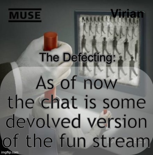 Virian Drones temp | As of now the chat is some devolved version of the fun stream | image tagged in virian drones temp | made w/ Imgflip meme maker