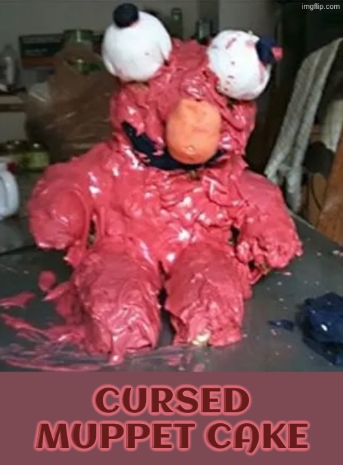 Cursed Muppet Cake | CURSED MUPPET CAKE | image tagged in cursed images,muppets,cake,task failed successfully,what a terrible day to have eyes,do you are have stupid | made w/ Imgflip meme maker