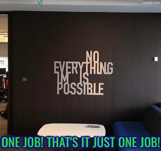 Umm okay that's quite a word salad | ONE JOB! THAT'S IT JUST ONE JOB! | image tagged in you had one job,task failed successfully,dafuq did i just read,nonsense,sign fail,duhhh dumbass | made w/ Imgflip meme maker
