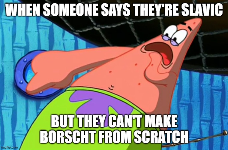 You Said Number 11 | WHEN SOMEONE SAYS THEY'RE SLAVIC; BUT THEY CAN'T MAKE BORSCHT FROM SCRATCH | image tagged in you said number 11,slavic moo | made w/ Imgflip meme maker