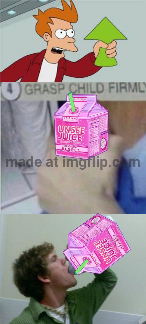 image tagged in shut up and take my upvotes,grab,drink bleach | made w/ Imgflip meme maker