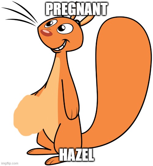 h | PREGNANT; HAZEL | image tagged in h | made w/ Imgflip meme maker