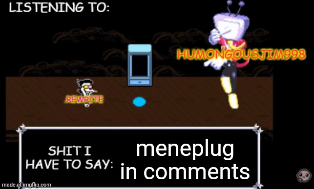 rewrite and bigjim annoucement temp | meneplug in comments | image tagged in rewrite and bigjim annoucement temp | made w/ Imgflip meme maker