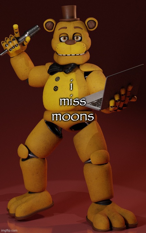 fredbear | i  miss moons | image tagged in fredbear | made w/ Imgflip meme maker