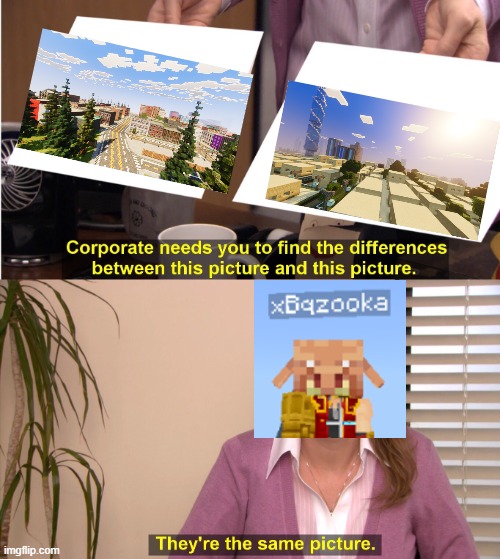 realistic minecraft city builders | image tagged in memes,they're the same picture | made w/ Imgflip meme maker