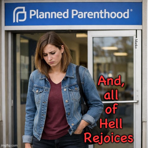 Having made that choice she'll never forget | Marko; And,
 all
 of
 Hell
Rejoices | image tagged in memes,they r all partying down there,molech too,and baal,they got you,you got what selfish you wanted by your choice | made w/ Imgflip meme maker