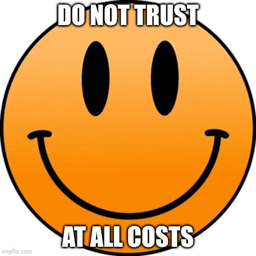 untrustworthy | DO NOT TRUST; AT ALL COSTS | image tagged in glaggle,scary,evil | made w/ Imgflip meme maker
