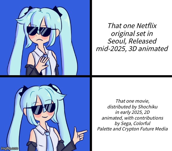 I’m an otaku, of course… | That one Netflix original set in Seoul, Released mid-2025, 3D animated; That one movie, distributed by Shochiku in early 2025, 2D animated, with contributions by Sega, Colorful Palette and Crypton Future Media | image tagged in hatsune miku drake hotline,japan,japanese,movie,movies,anime | made w/ Imgflip meme maker