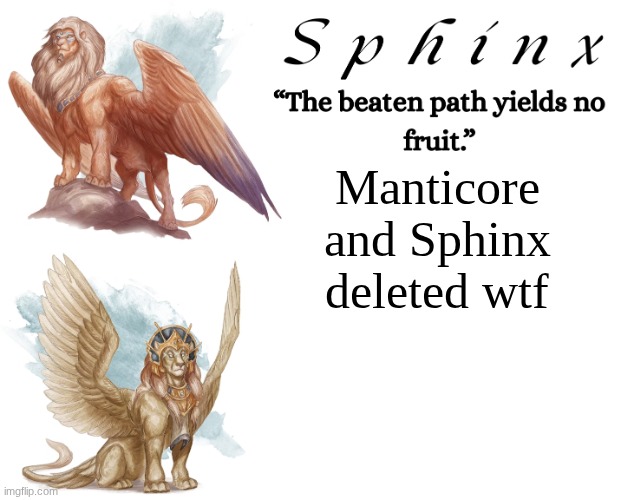 Spinx (aka erocitnaM) | Manticore and Sphinx deleted wtf | image tagged in spinx aka erocitnam | made w/ Imgflip meme maker