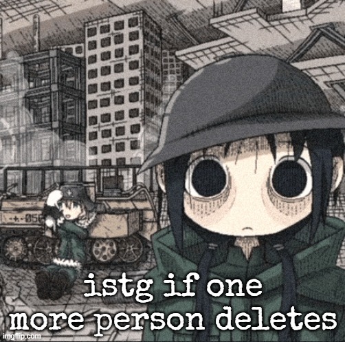 2000 yard stare | istg if one more person deletes | image tagged in 2000 yard stare | made w/ Imgflip meme maker