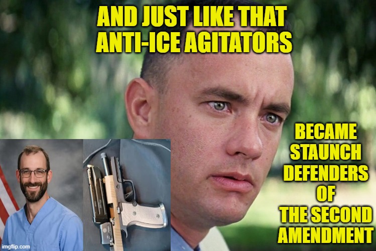 Second Amendment Martyr | AND JUST LIKE THAT
  ANTI-ICE AGITATORS; BECAME STAUNCH DEFENDERS OF THE SECOND AMENDMENT | image tagged in and just like that,ice,alex pretti,second amendment,antiiceagitators,gun rights | made w/ Imgflip meme maker