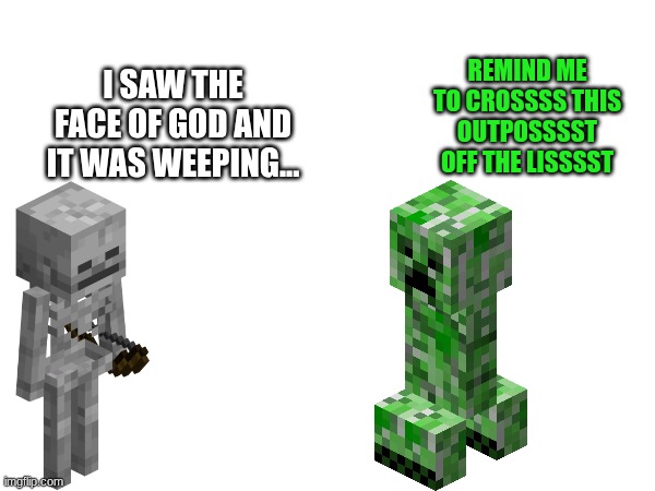 REMIND ME TO CROSSSS THIS OUTPOSSSST OFF THE LISSSST; I SAW THE FACE OF GOD AND IT WAS WEEPING... | made w/ Imgflip meme maker