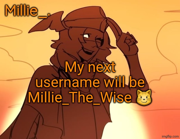 Millie's Hermes from Epic: The Musical announcement template | My next username will be Millie_The_Wise 😼 | image tagged in millie's hermes from epic the musical announcement template | made w/ Imgflip meme maker