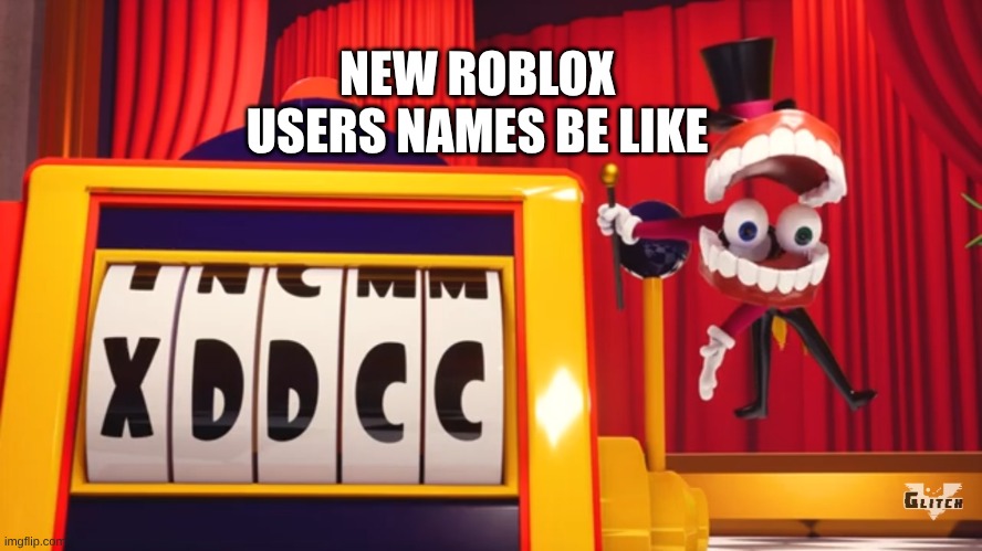 New roblox users names be like | NEW ROBLOX USERS NAMES BE LIKE | image tagged in what do you think of xddcc | made w/ Imgflip meme maker