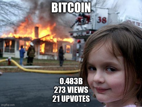 Disaster Girl | BITCOIN; 0.483B
273 VIEWS
21 UPVOTES | image tagged in memes,disaster girl | made w/ Imgflip meme maker