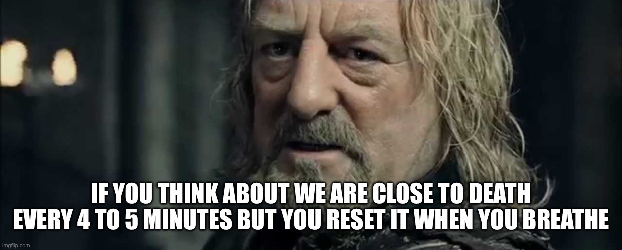 Whats better chicken or waffles | IF YOU THINK ABOUT WE ARE CLOSE TO DEATH EVERY 4 TO 5 MINUTES BUT YOU RESET IT WHEN YOU BREATHE | image tagged in what can men do against such reckless hate,random tag i decided to put,subtitles | made w/ Imgflip meme maker