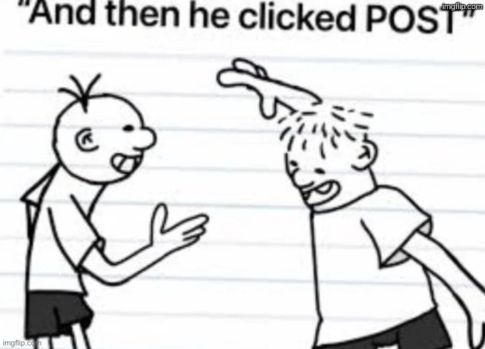 Here’s a temp | image tagged in and then he clicked post good ending | made w/ Imgflip meme maker